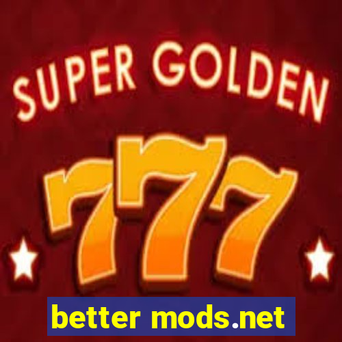 better mods.net